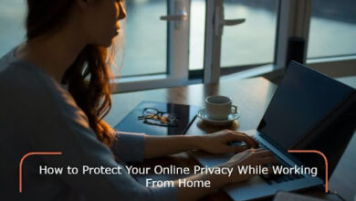 How to Protect Your Online Privacy While Working From Home